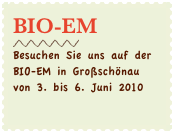BIO-EM
￼
Besuchen Sie uns auf der BIO-EM in Großschönau von 3. bis 6. Juni 2010